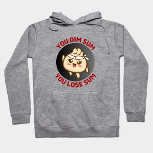 You Dim Sum You Lose Sum | Dim Sum Pun Hoodie